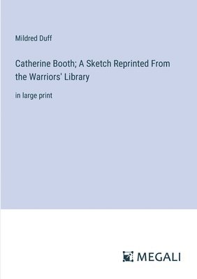 bokomslag Catherine Booth; A Sketch Reprinted From the Warriors' Library