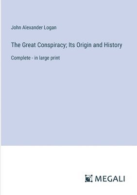 bokomslag The Great Conspiracy; Its Origin and History