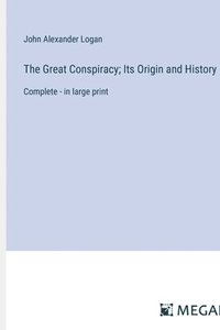 bokomslag The Great Conspiracy; Its Origin and History