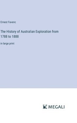 The History of Australian Exploration from 1788 to 1888 1
