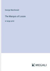 bokomslag The Marquis of Lossie