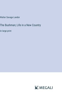 The Bushman; Life in a New Country 1