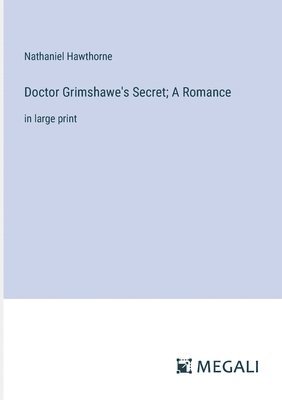 bokomslag Doctor Grimshawe's Secret; A Romance