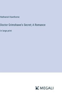 bokomslag Doctor Grimshawe's Secret; A Romance