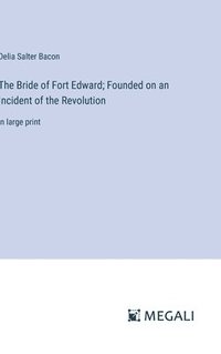 bokomslag The Bride of Fort Edward; Founded on an Incident of the Revolution