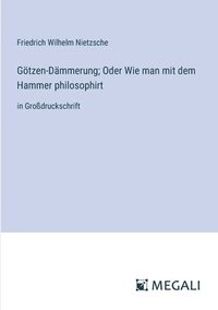 bokomslag Gtzen-Dmmerung; Oder Wie man mit dem Hammer philosophirt