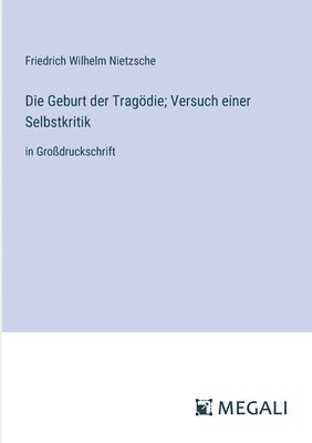 bokomslag Die Geburt der Tragdie; Versuch einer Selbstkritik