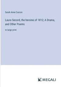 bokomslag Laura Secord, the heroine of 1812; A Drama, and Other Poems