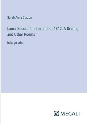 Laura Secord, the heroine of 1812; A Drama, and Other Poems 1