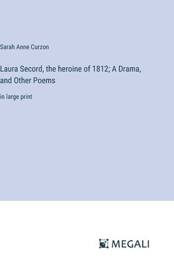 Laura Secord, the heroine of 1812; A Drama, and Other Poems 1