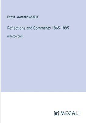 Edwin Lawrence Godkin - Reflections and Comments 1865-1895, Häftad