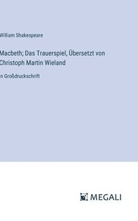bokomslag Macbeth; Das Trauerspiel, Übersetzt von Christoph Martin Wieland