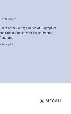 bokomslag Poets of the South; A Series of Biographical and Critical Studies With Typical Poems, Annotated