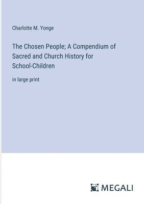 The Chosen People; A Compendium of Sacred and Church History for School-Children 1