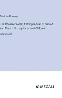 bokomslag The Chosen People; A Compendium of Sacred and Church History for School-Children