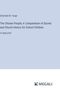 The Chosen People; A Compendium of Sacred and Church History for School-Children 1