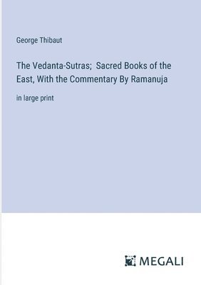 George Thibaut - Vedanta-Sutras; Sacred Books of the East, With the Commentary By Ramanuja, Häftad