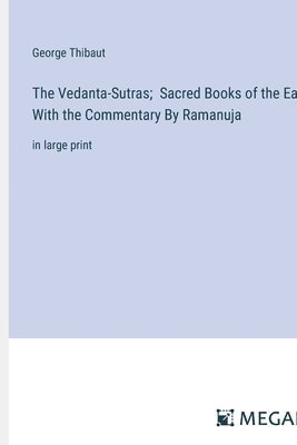 George Thibaut - Vedanta-Sutras; Sacred Books of the East, With the Commentary By Ramanuja, Häftad
