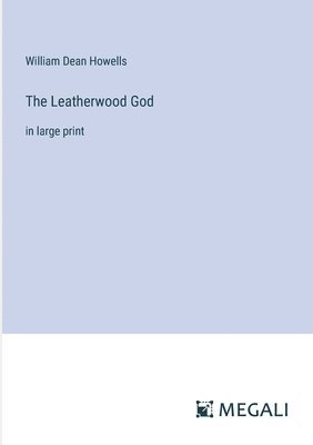 William Dean Howells - Leatherwood God, Häftad