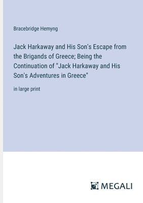 Bracebridge Hemyng - Jack Harkaway and His Son's Escape from the Brigands of Greece; Being the Continuation of "Jack Harkaway and His Son's Adventures in Greece", Häftad