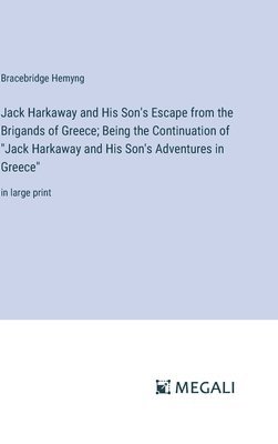 bokomslag Jack Harkaway and His Son's Escape from the Brigands of Greece; Being the Continuation of "Jack Harkaway and His Son's Adventures in Greece"