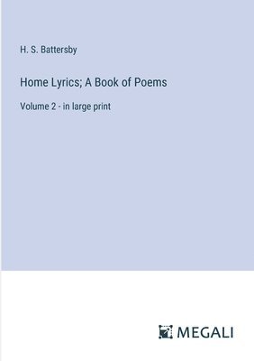 H S Battersby, H. S. Battersby - Home Lyrics; A Book of Poems, Häftad