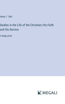 bokomslag Studies in the Life of the Christian; His Faith and His Service