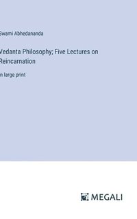 bokomslag Vedanta Philosophy; Five Lectures on Reincarnation