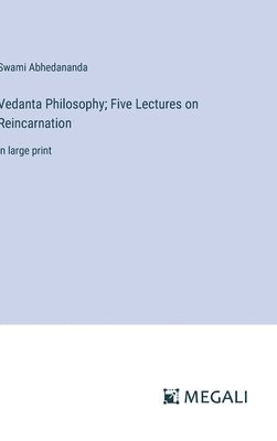 Vedanta Philosophy; Five Lectures on Reincarnation 1