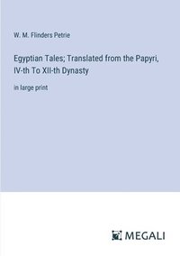 bokomslag Egyptian Tales; Translated from the Papyri, IV-th To XII-th Dynasty