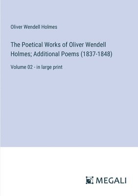 bokomslag Poetical Works of Oliver Wendell Holmes; Additional Poems (1837-1848)