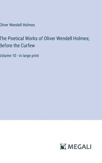 bokomslag The Poetical Works of Oliver Wendell Holmes; Before the Curfew