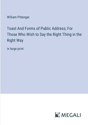 bokomslag Toast And Forms of Public Address; For Those Who Wish to Say the Right Thing in the Right Way