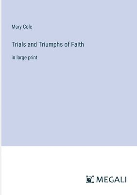 Trials and Triumphs of Faith 1