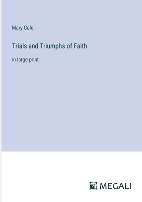 Trials and Triumphs of Faith
