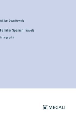 William Dean Howells - Familiar Spanish Travels, Inbunden