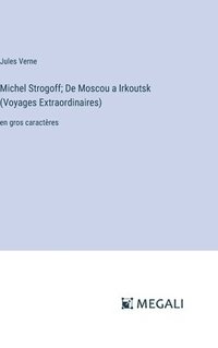 bokomslag Michel Strogoff; De Moscou a Irkoutsk (Voyages Extraordinaires)