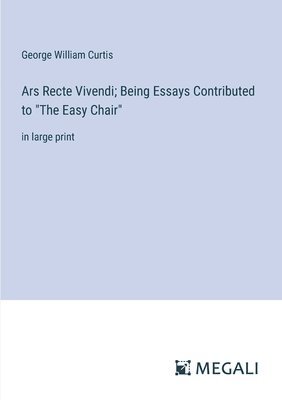 bokomslag Ars Recte Vivendi; Being Essays Contributed to &quot;The Easy Chair&quot;