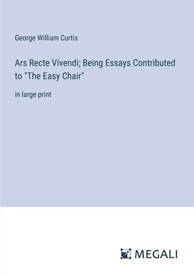 Ars Recte Vivendi; Being Essays Contributed to "The Easy Chair"
