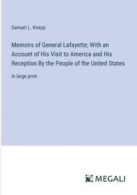 bokomslag Memoirs of General Lafayette; With an Account of His Visit to America and His Reception By the People of the United States