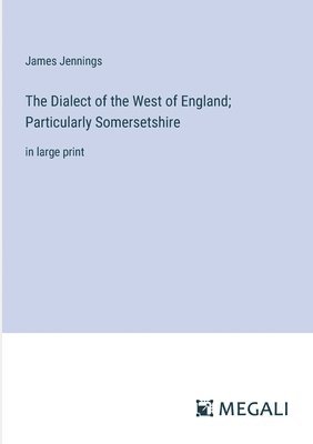 Dialect of the West of England; Particularly Somersetshire