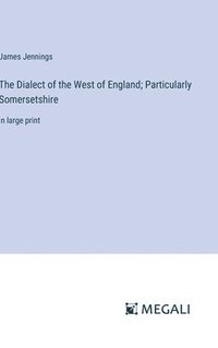 bokomslag The Dialect of the West of England; Particularly Somersetshire