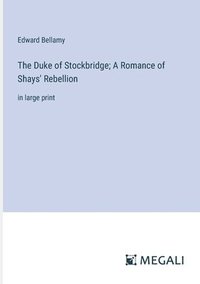 bokomslag Duke of Stockbridge; A Romance of Shays' Rebellion