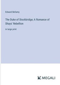 bokomslag The Duke of Stockbridge; A Romance of Shays' Rebellion