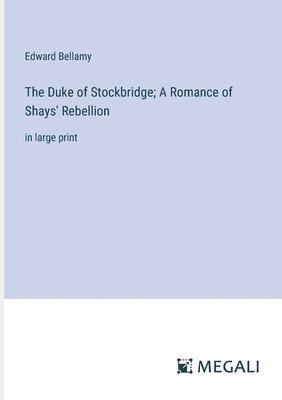 The Duke of Stockbridge; A Romance of Shays' Rebellion 1