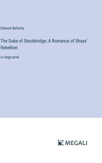 bokomslag The Duke of Stockbridge; A Romance of Shays' Rebellion