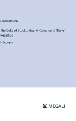 The Duke of Stockbridge; A Romance of Shays' Rebellion 1