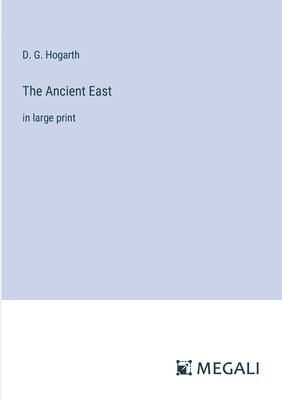 D G Hogarth, D. G. Hogarth - Ancient East, Häftad