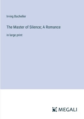 The Master of Silence; A Romance 1