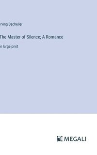 bokomslag The Master of Silence; A Romance
